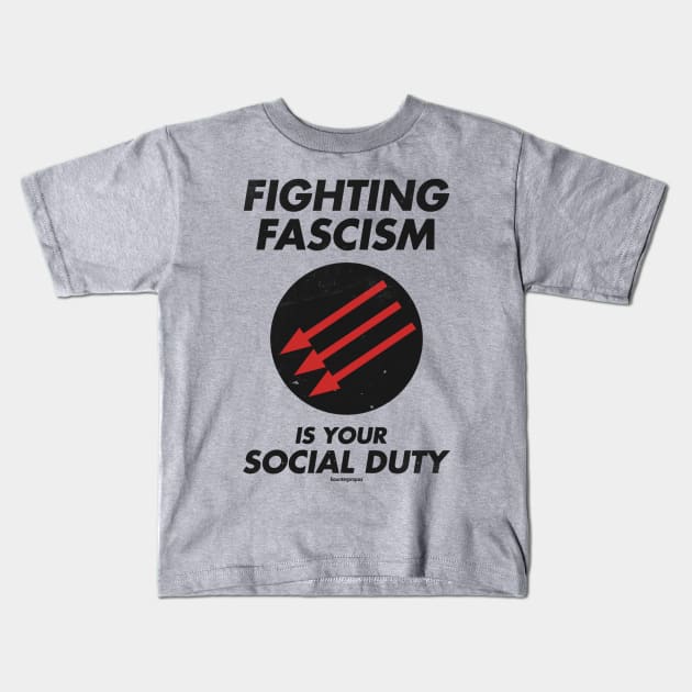 Fighting Fascism is your Social Duty Kids T-Shirt by kounterpropos